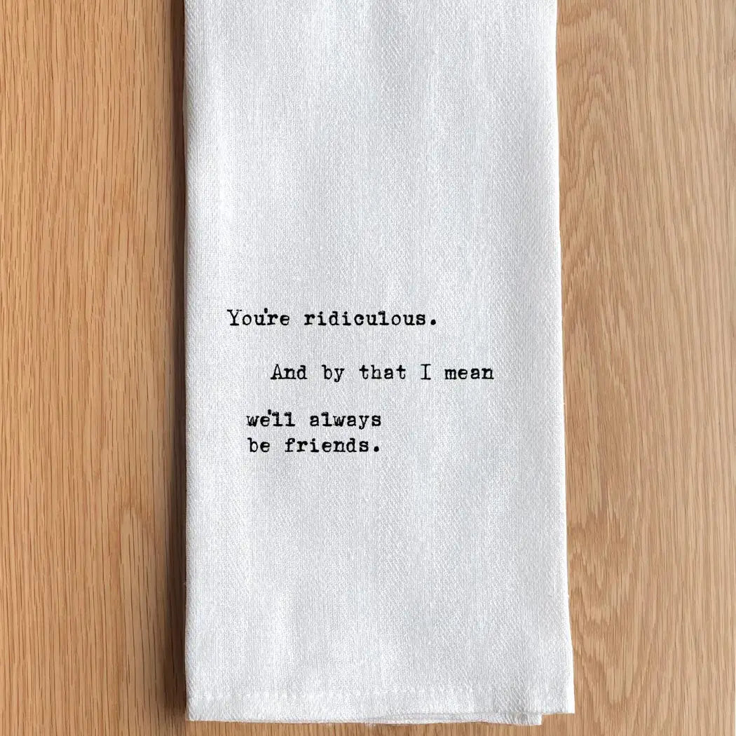 You're Riduculous Tea Towel